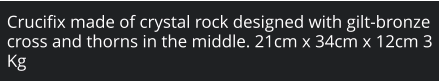 Crucifix made of crystal rock designed with gilt-bronze cross and thorns in the middle. 21cm x 34cm x 12cm 3 Kg