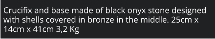Crucifix and base made of black onyx stone designed with shells covered in bronze in the middle. 25cm x 14cm x 41cm 3,2 Kg